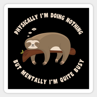 Physically I'm Doing Nothing But Mentally I'm Quite Busy, Funny Sloth Magnet